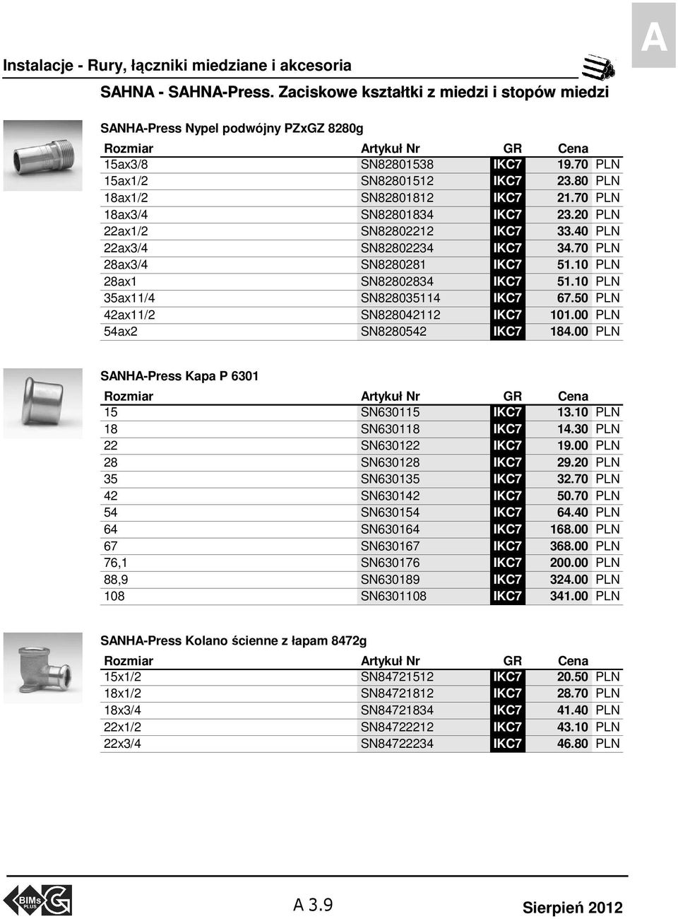 70 PLN 28ax3/4 SN8280281 IKC7 51.10 PLN 28ax1 SN82802834 IKC7 51.10 PLN 35ax11/4 SN828035114 IKC7 67.50 PLN 42ax11/2 SN828042112 IKC7 101.00 PLN 54ax2 SN8280542 IKC7 184.
