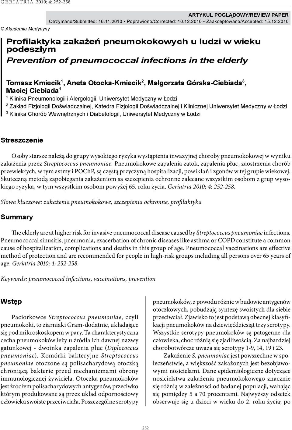 2010 Akademia Medycyny Profilaktyka zakażeń pneumokokowych u ludzi w wieku podeszłym Prevention of pneumococcal infections in the elderly Tomasz Kmiecik 1, Aneta Otocka-Kmiecik 2, Małgorzata