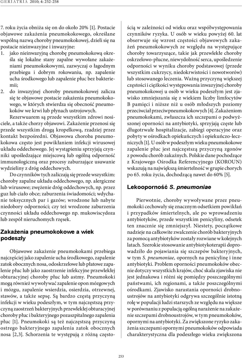 zapalenie ucha środkowego lub zapalenie płuc bez bakteriemii; 2.