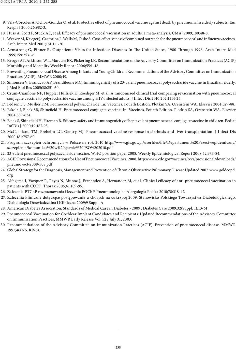 Cost-effectiveness of combined outreach for the pneumococcal and influenza vaccines. Arch Intern Med 2001;161:111-20. 12. Armstrong G, Pinner R.