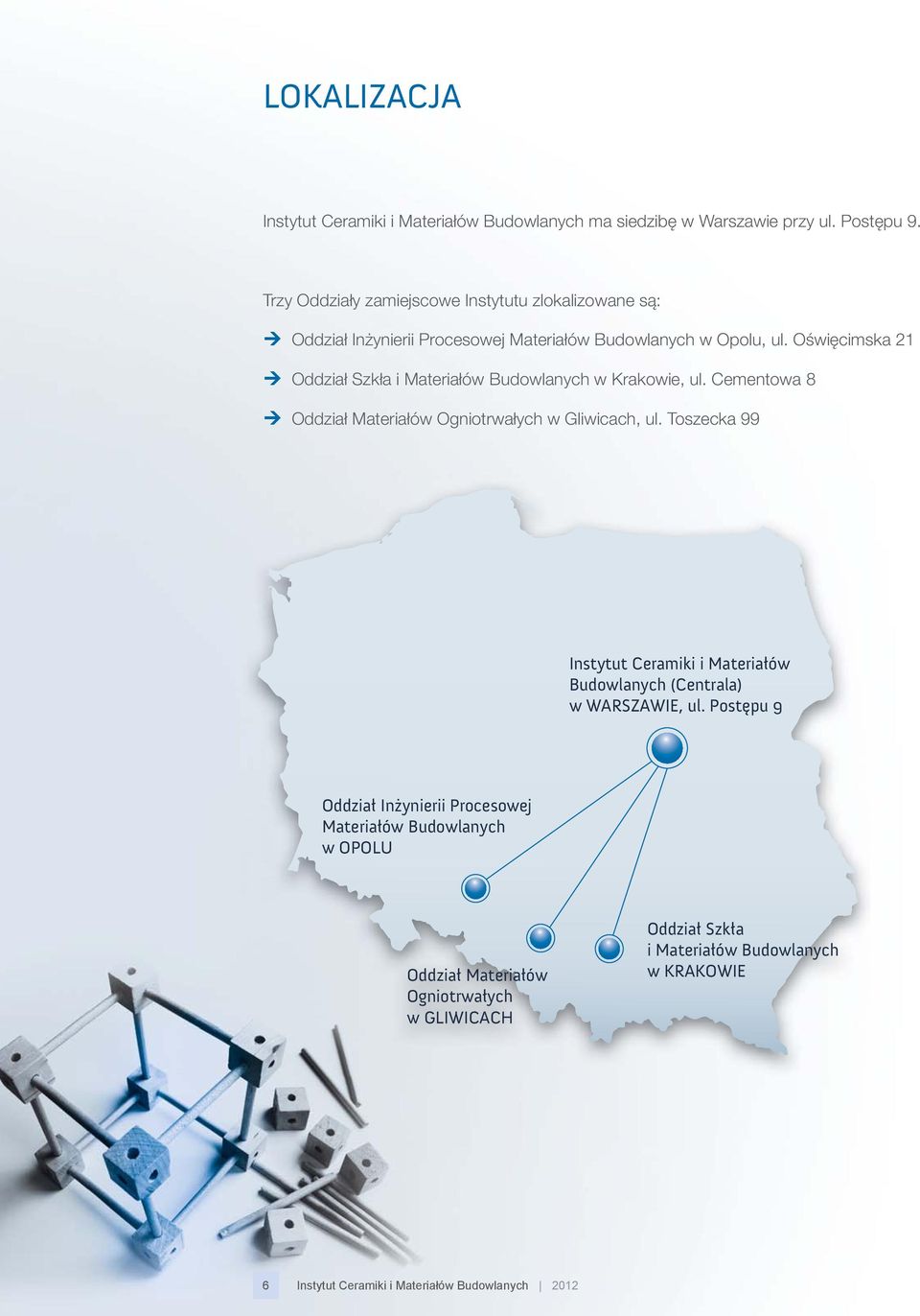 Oświęcimska 21 Oddział Szkła i Materiałów Budowlanych w Krakowie, ul. Cementowa 8 Oddział Materiałów Ogniotrwałych w Gliwicach, ul.