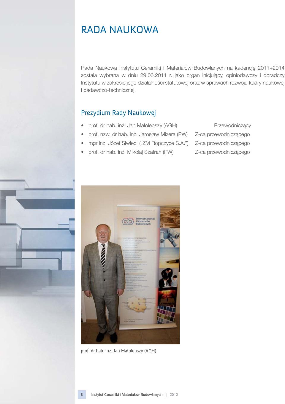 Prezydium Rady Naukowej prof. dr hab. inż. Jan Małolepszy (AGH) prof. nzw. dr hab. inż. Jarosław Mizera (PW) mgr inż. Józef Siwiec ( ZM Ropczyce S.A. ) prof.