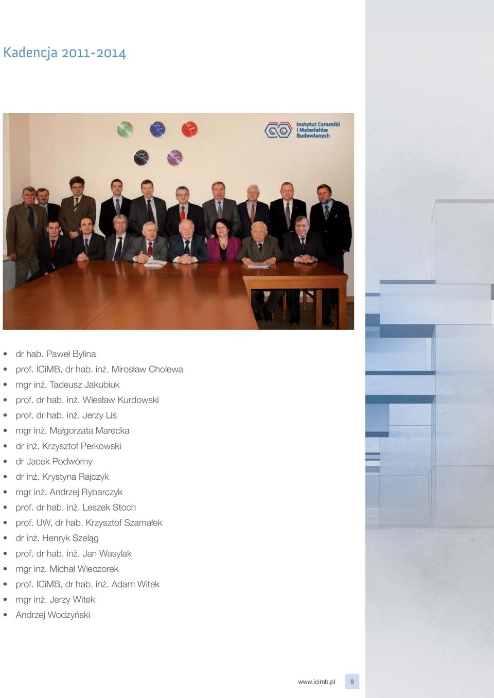 Andrzej Rybarczyk prof. dr hab. inż. Leszek Stoch prof. UW, dr hab. Krzysztof Szamałek dr inż. Henryk Szeląg prof. dr hab. inż. Jan Wasylak mgr inż.