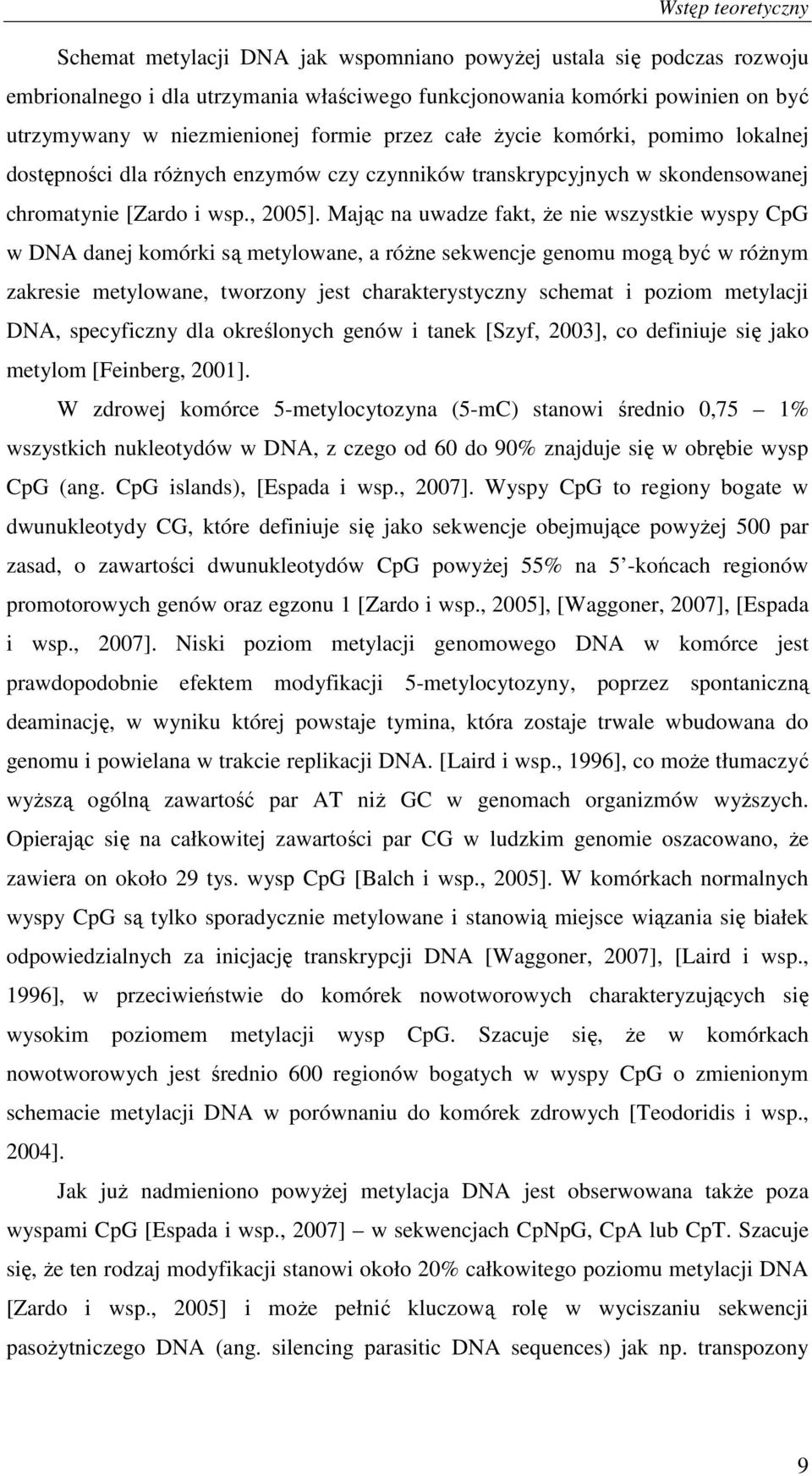 Mając na uwadze fakt, Ŝe nie wszystkie wyspy CpG w DNA danej komórki są metylowane, a róŝne sekwencje genomu mogą być w róŝnym zakresie metylowane, tworzony jest charakterystyczny schemat i poziom