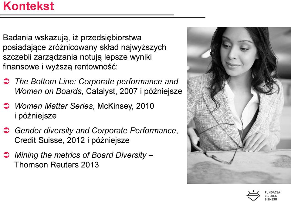 Women on Boards, Catalyst, 2007 i późniejsze Women Matter Series, McKinsey, 2010 i późniejsze Gender