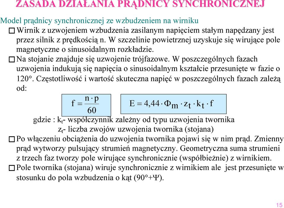 W poszczególnych fazach uzwojenia indukują się napięcia o sinusoidalnym kształcie przesunięte w fazie o 120.