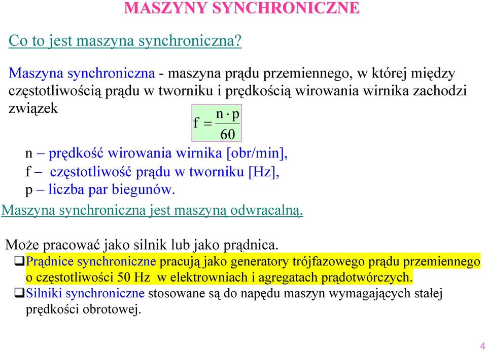 prędkość wirowania wirnika [obr/min], f częstotliwość prądu w tworniku [Hz], p liczba par biegunów. Maszyna synchroniczna jest maszyną odwracalną.