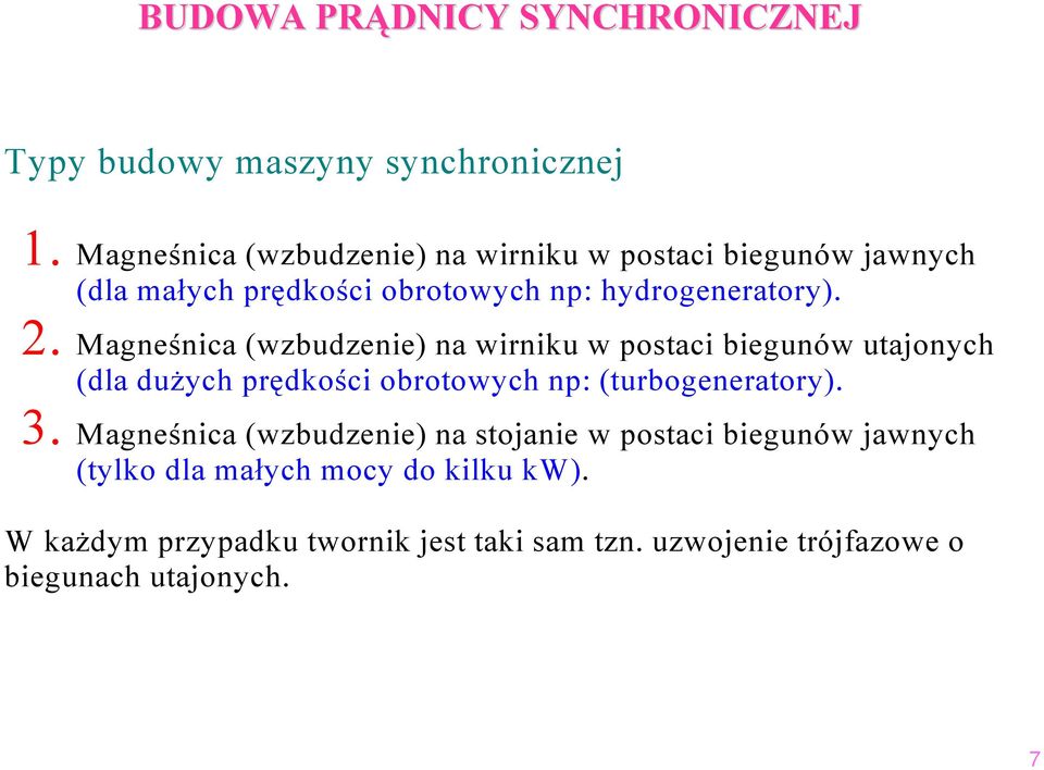 Magneśnica (wzbudzenie) na wirniku w postaci biegunów utajonych (dla dużych prędkości obrotowych np: (turbogeneratory). 3.