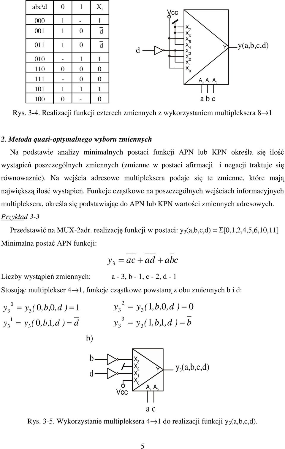 równoważnie). Na wejścia adresowe multipleksera podaje się te zmienne, które mają największą ilość wstąpień.