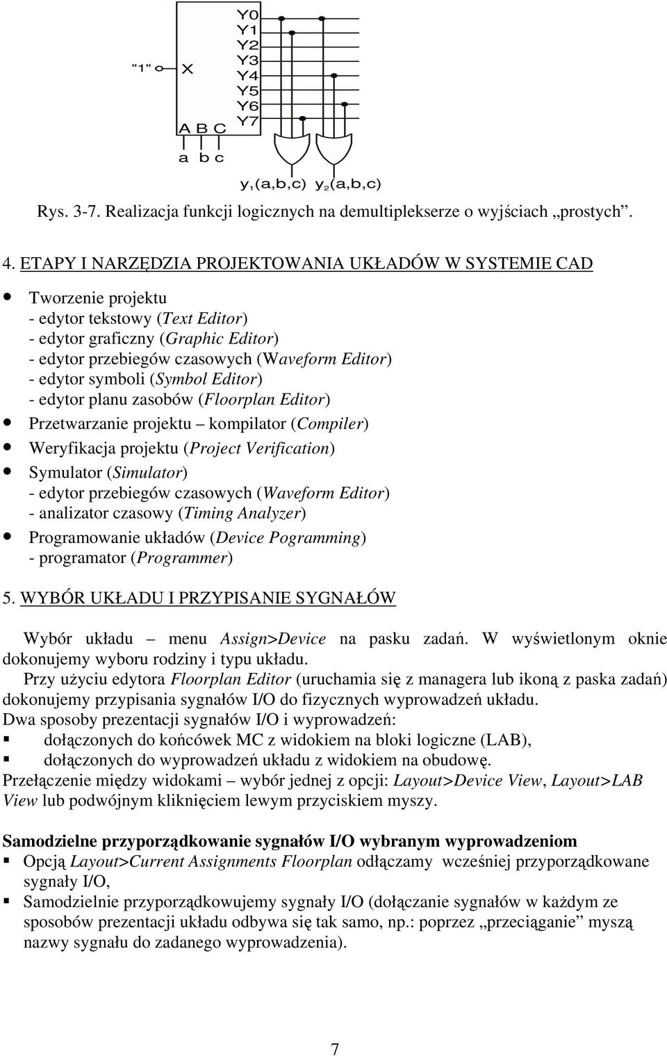 TAP I NARZĘDZIA PROJKTOWANIA UKŁADÓW W SSTMI CAD Tworzenie projektu - edtor tekstow (Text ditor) - edtor graficzn (Graphic ditor) - edtor przebiegów czasowch (Waveform ditor) - edtor smboli (Smbol