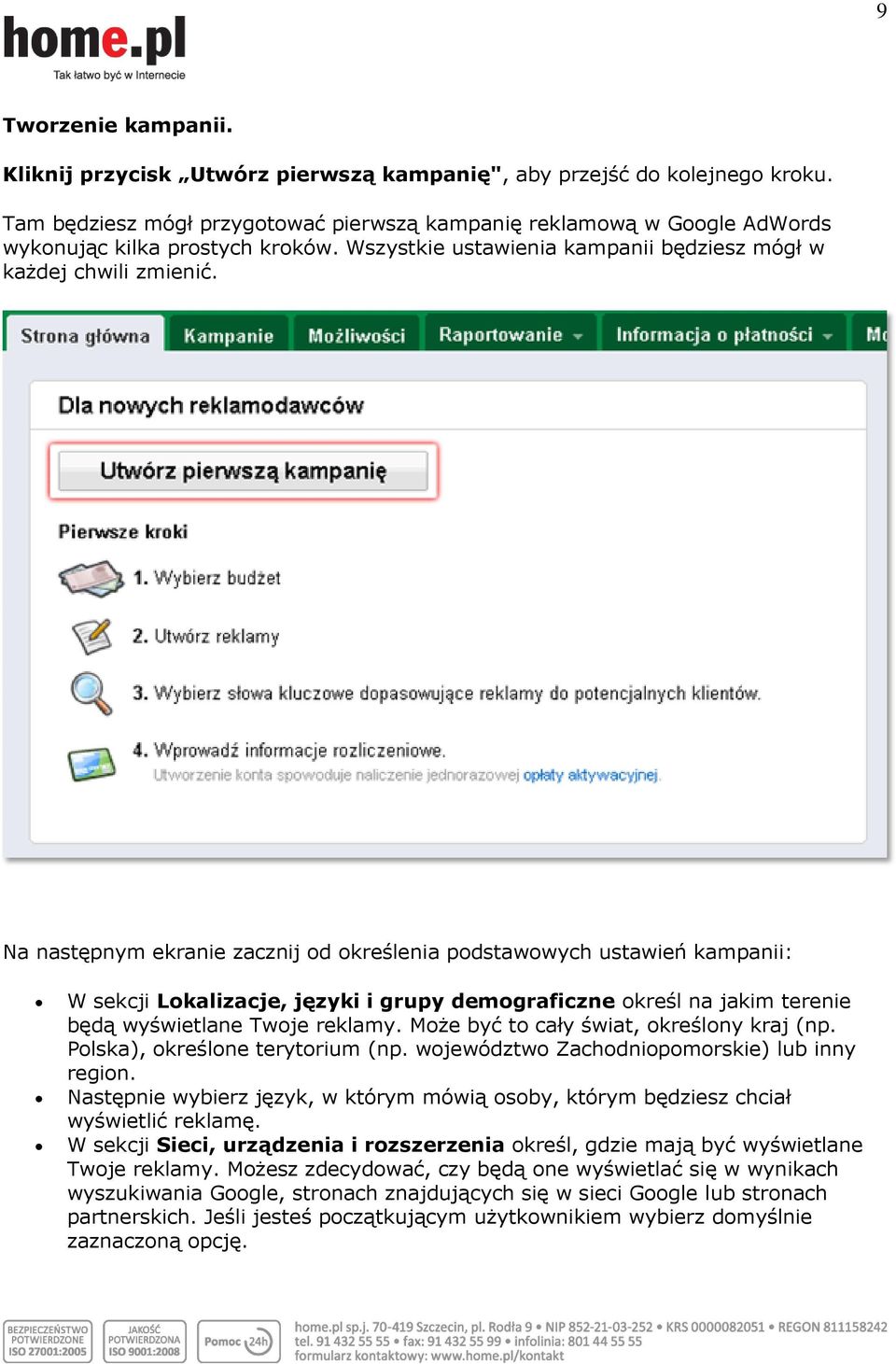 Na następnym ekranie zacznij od określenia podstawowych ustawień kampanii: W sekcji Lokalizacje, języki i grupy demograficzne określ na jakim terenie będą wyświetlane Twoje reklamy.