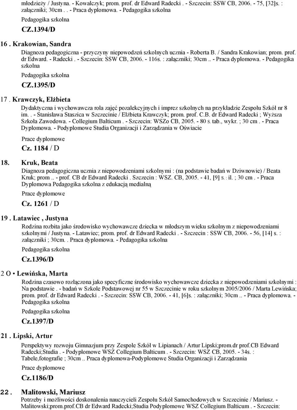 : załączniki; 30cm.. - Praca dyplomowa. - Pedagogika szkolna CZ.1395/D 17.