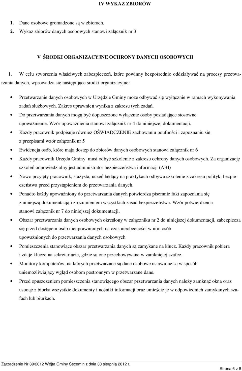 Urzędzie Gminy może odbywać się wyłącznie w ramach wykonywania zadań służbowych. Zakres uprawnień wynika z zakresu tych zadań.