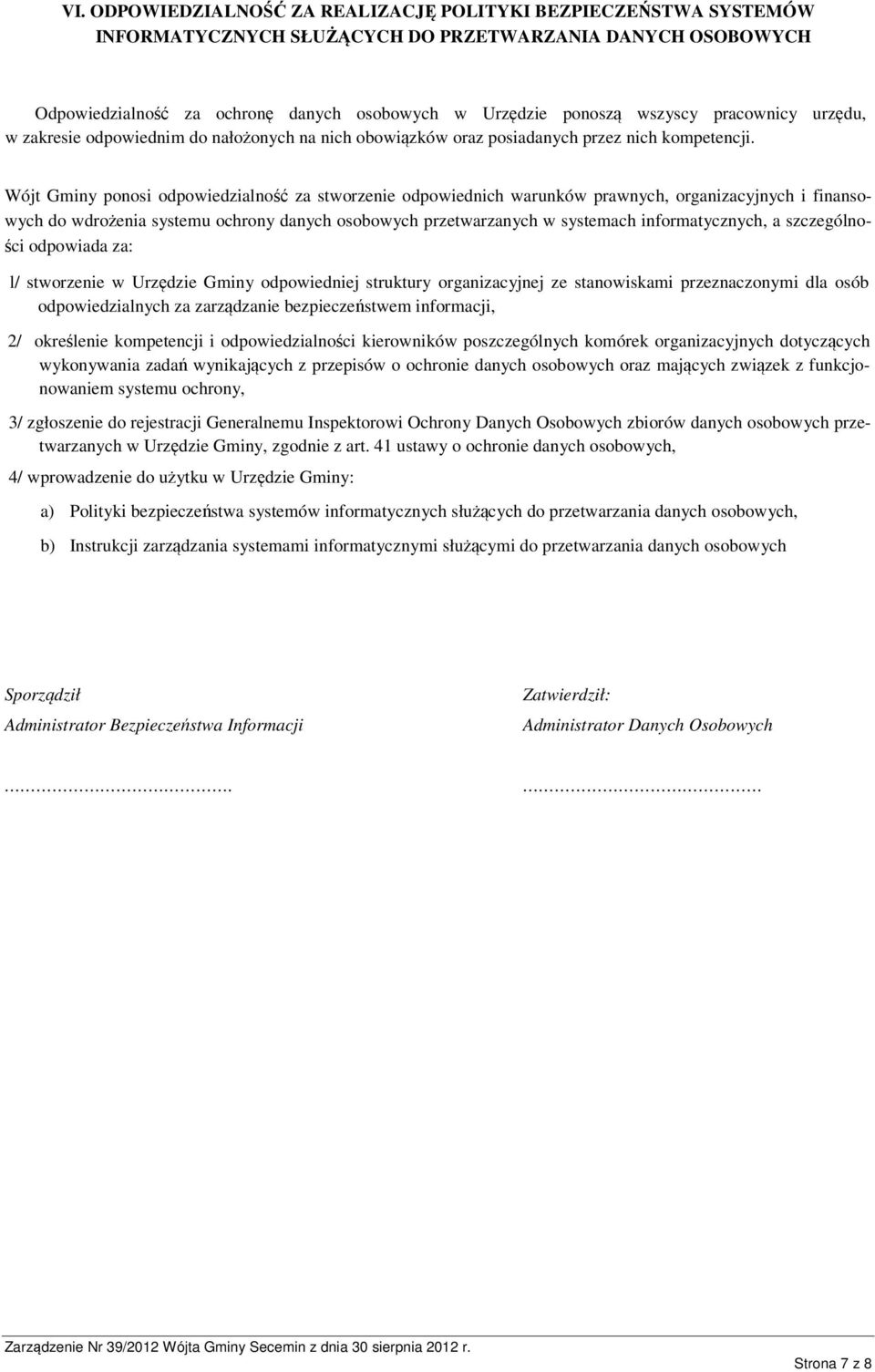 Wójt Gminy ponosi odpowiedzialność za stworzenie odpowiednich warunków prawnych, organizacyjnych i finansowych do wdrożenia systemu ochrony danych osobowych przetwarzanych w systemach