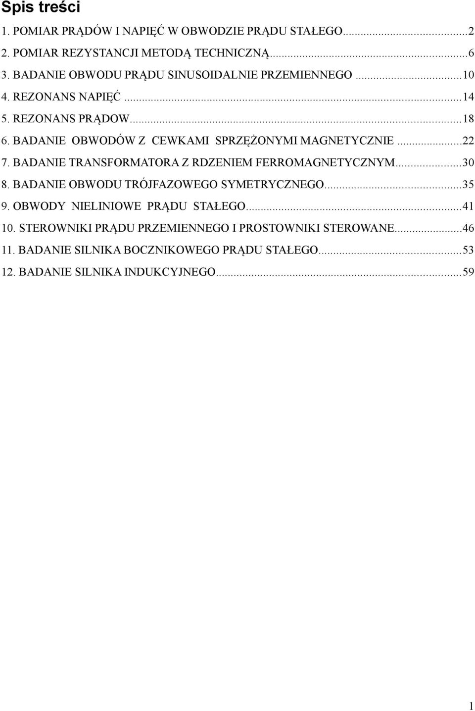 BADANIE OBWODÓW Z CEWKAMI SPRZĘŻONYMI MAGNETYCZNIE... 7. BADANIE TRANSFORMATORA Z RDZENIEM FERROMAGNETYCZNYM...0 8.