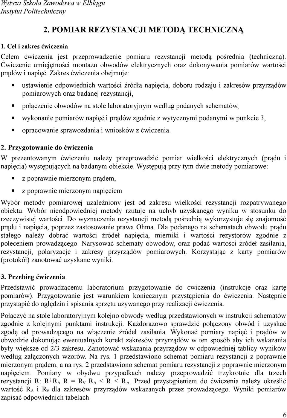 Ćwiczenie umiejętności montażu obwodów elektrycznych oraz dokonywania pomiarów wartości prądów i napięć.