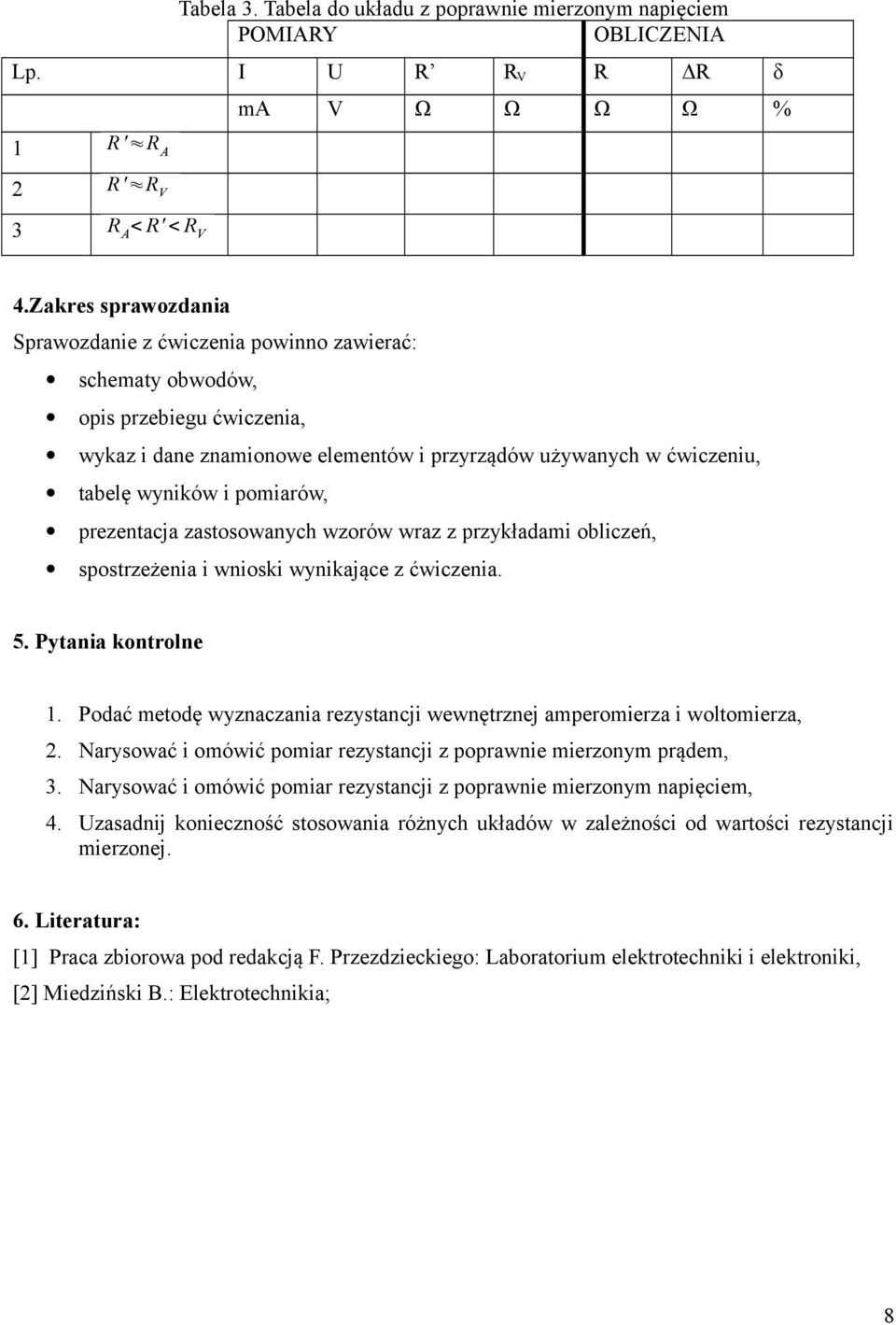 pomiarów, prezentacja zastosowanych wzorów wraz z przykładami obliczeń, spostrzeżenia i wnioski wynikające z ćwiczenia. 5. Pytania kontrolne.