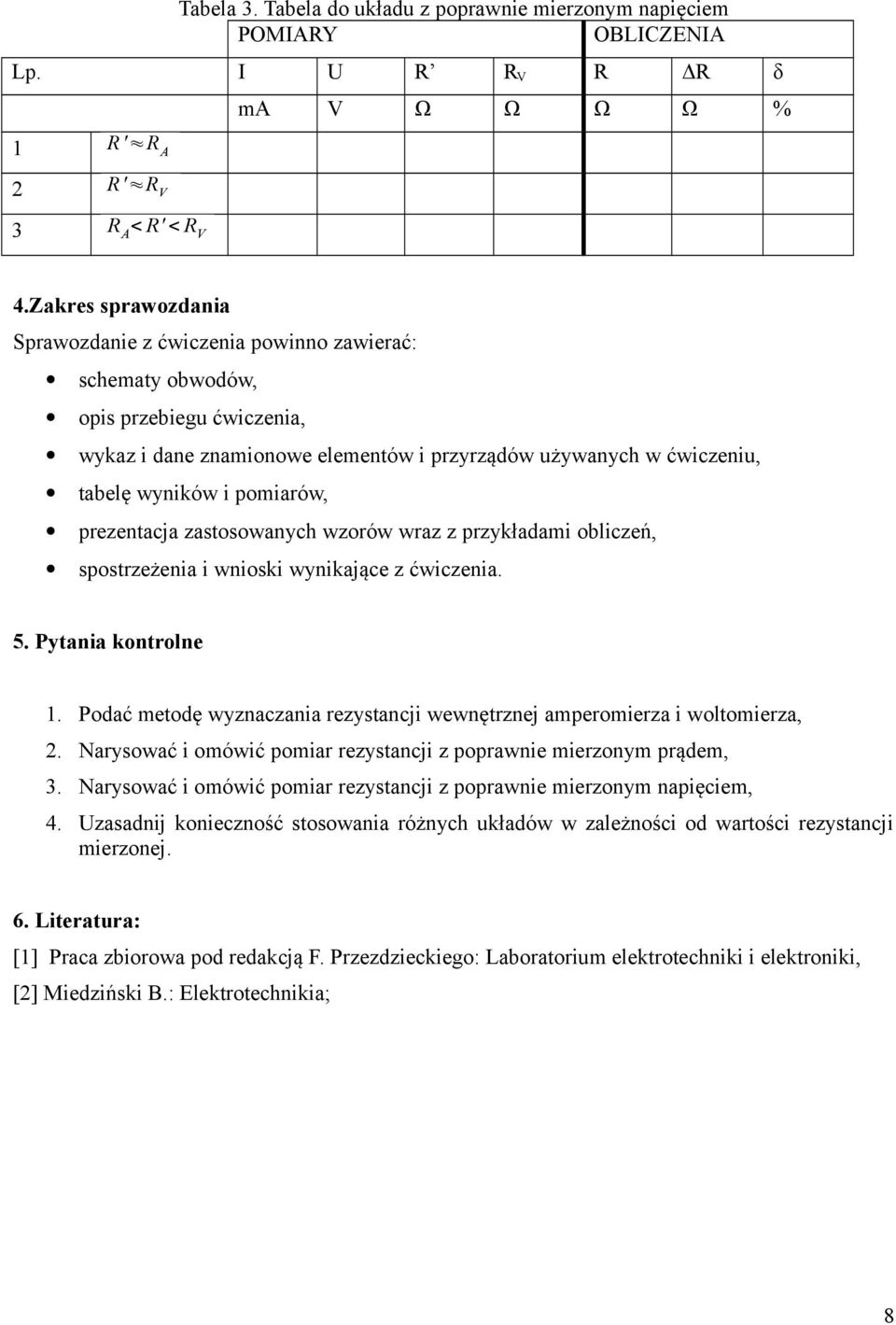 pomiarów, prezentacja zastosowanych wzorów wraz z przykładami obliczeń, spostrzeżenia i wnioski wynikające z ćwiczenia. 5. Pytania kontrolne.