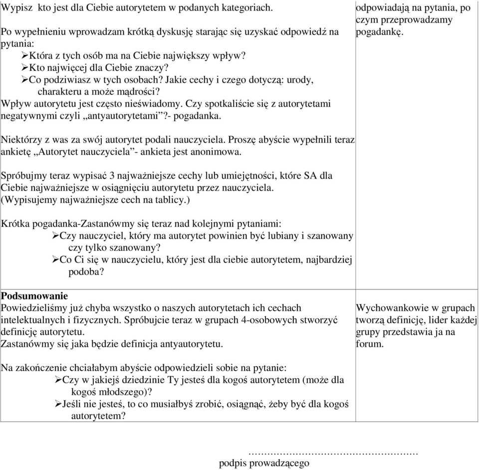 Czy spotkaliście się z autorytetami negatywnymi czyli antyautorytetami?- pogadanka. odpowiadają na pytania, po czym przeprowadzamy pogadankę. Niektórzy z was za swój autorytet podali nauczyciela.