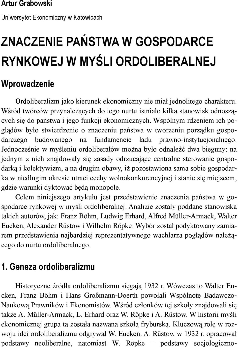 Wspólnym rdzeniem ich poglądów było stwierdzenie o znaczeniu państwa w tworzeniu porządku gospodarczego budowanego na fundamencie ładu prawno-instytucjonalnego.