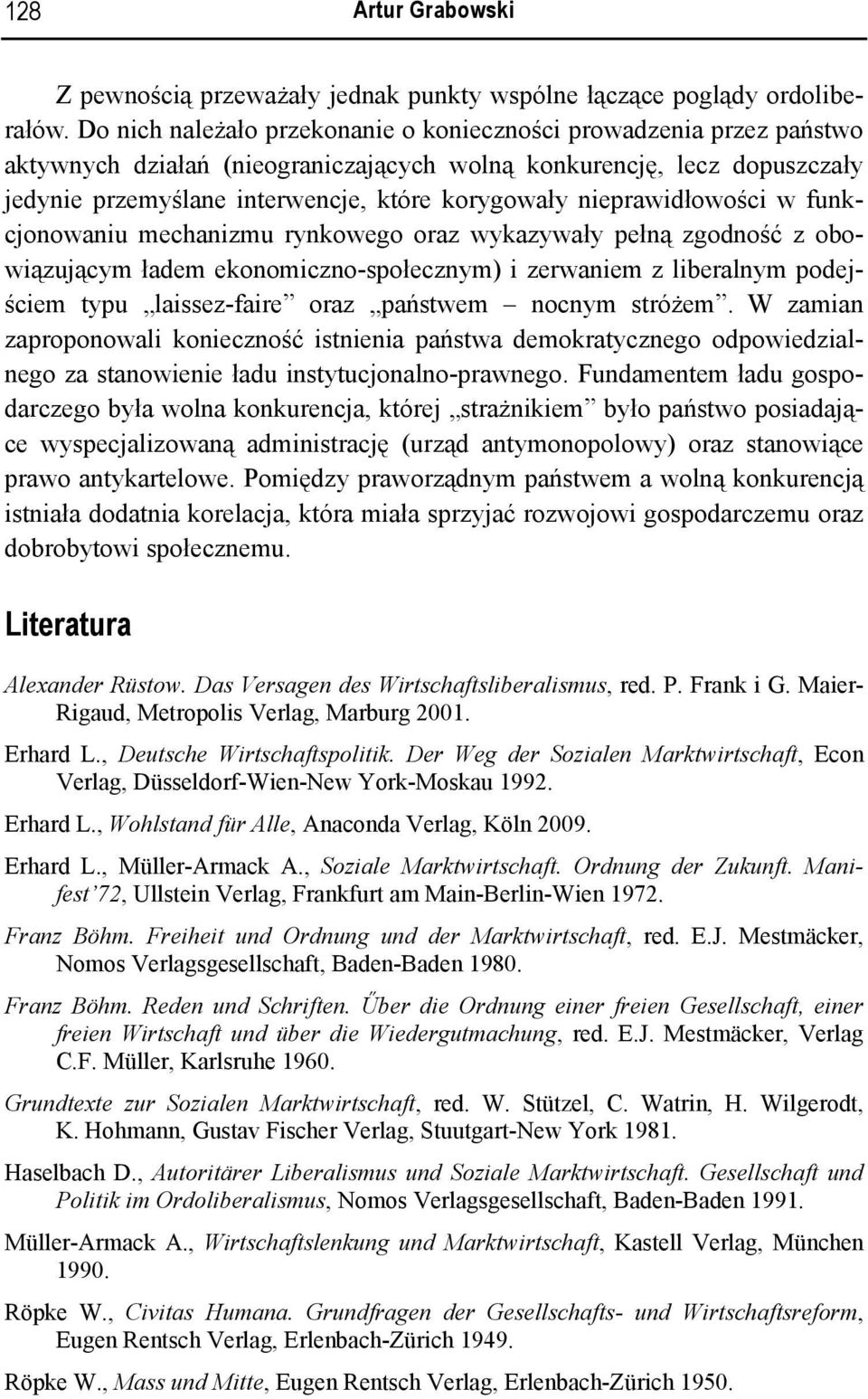 nieprawidłowości w funkcjonowaniu mechanizmu rynkowego oraz wykazywały pełną zgodność z obowiązującym ładem ekonomiczno-społecznym) i zerwaniem z liberalnym podejściem typu laissez-faire oraz