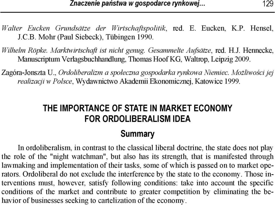 , Ordoliberalizm a społeczna gospodarka rynkowa Niemiec. Możliwości jej realizacji w Polsce, Wydawnictwo Akademii Ekonomicznej, Katowice 1999.