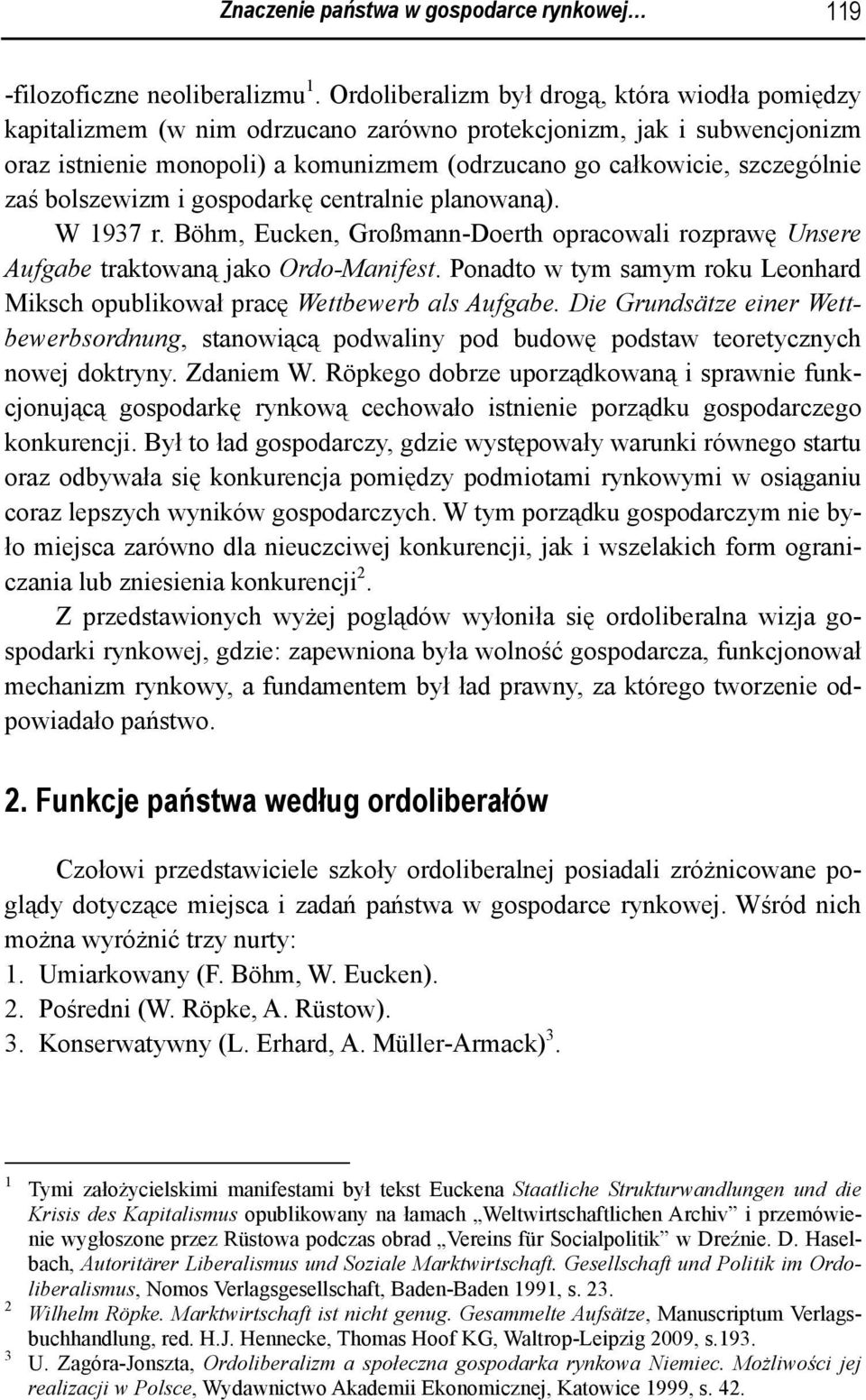 zaś bolszewizm i gospodarkę centralnie planowaną). W 1937 r. Böhm, Eucken, Großmann-Doerth opracowali rozprawę Unsere Aufgabe traktowaną jako Ordo-Manifest.