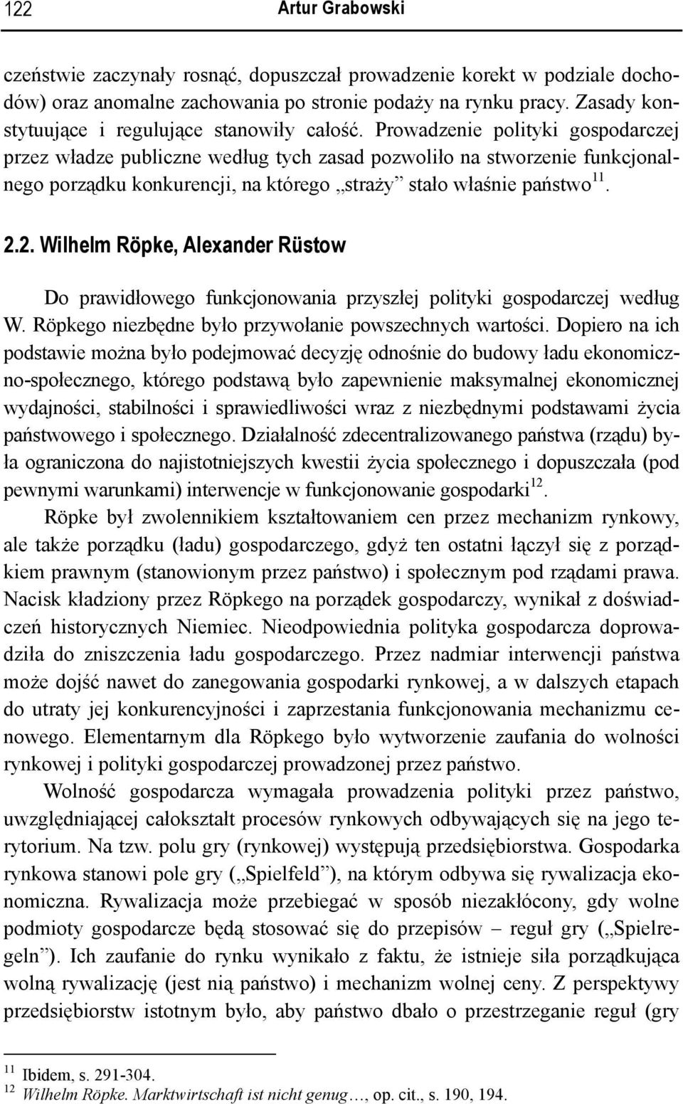 Prowadzenie polityki gospodarczej przez władze publiczne według tych zasad pozwoliło na stworzenie funkcjonalnego porządku konkurencji, na którego straży stało właśnie państwo 11. 2.