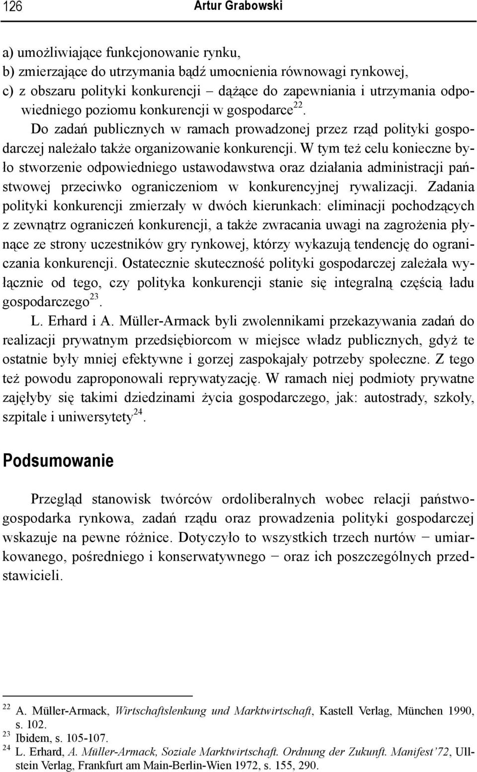 W tym też celu konieczne było stworzenie odpowiedniego ustawodawstwa oraz działania administracji państwowej przeciwko ograniczeniom w konkurencyjnej rywalizacji.