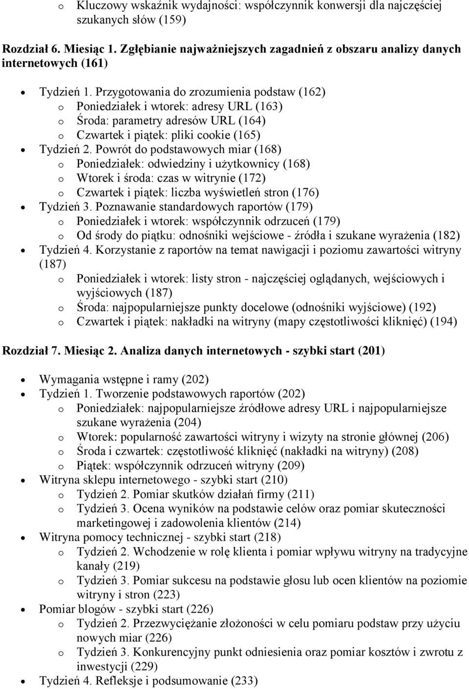 Przygotowania do zrozumienia podstaw (162) o Poniedziałek i wtorek: adresy URL (163) o Środa: parametry adresów URL (164) o Czwartek i piątek: pliki cookie (165) Tydzień 2.