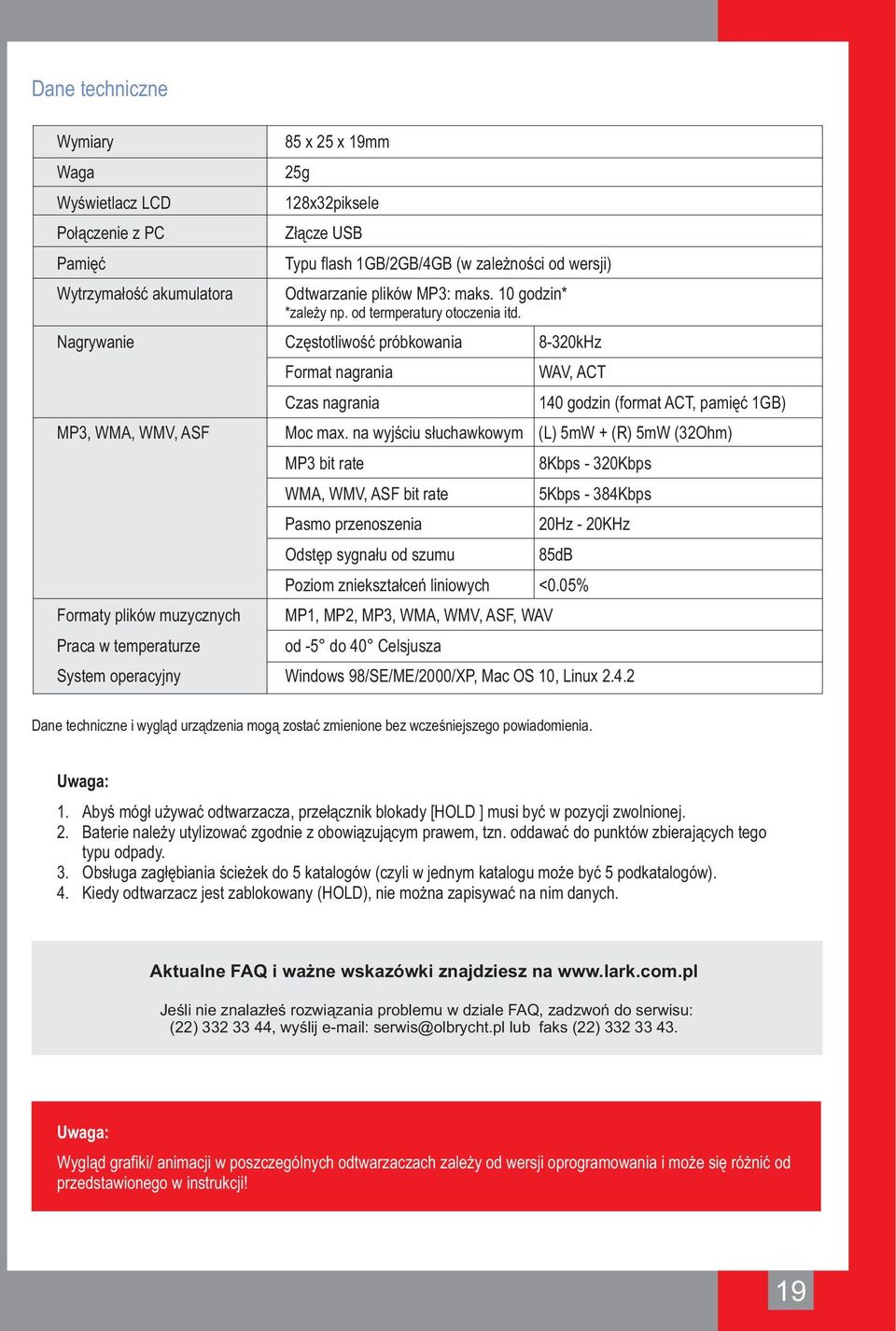 Nagrywanie Częstotliwość próbkowania 8-320kHz Format nagrania WAV, ACT Czas nagrania 140 godzin (format ACT, pamięć 1GB) MP3, WMA, WMV, ASF Moc max.