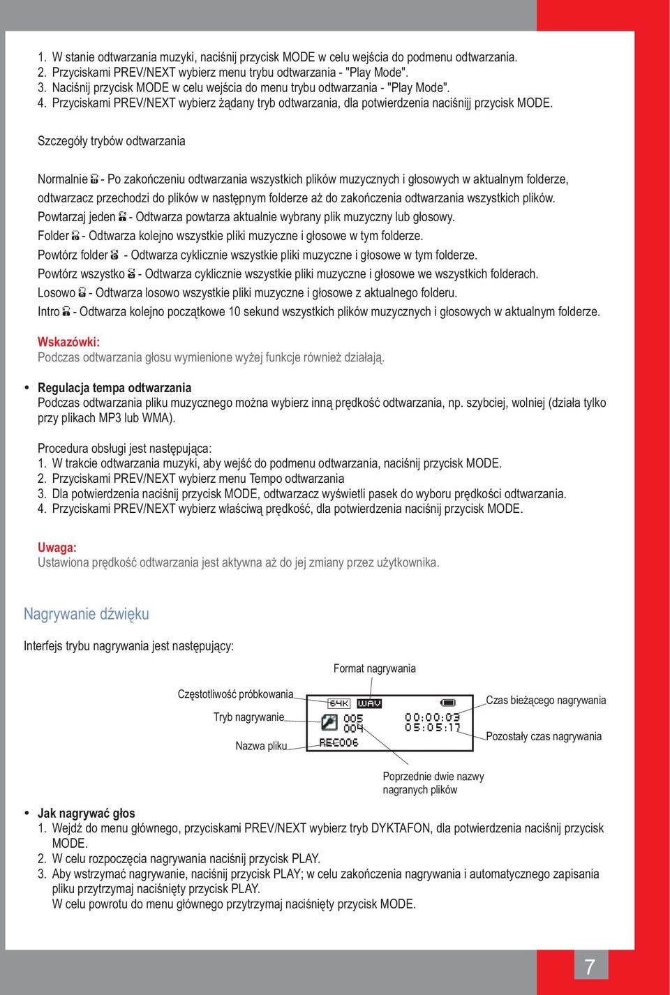 Szczegóły trybów odtwarzania Normalnie - Po zakończeniu odtwarzania wszystkich plików muzycznych i głosowych w aktualnym folderze, odtwarzacz przechodzi do plików w następnym folderze aż do