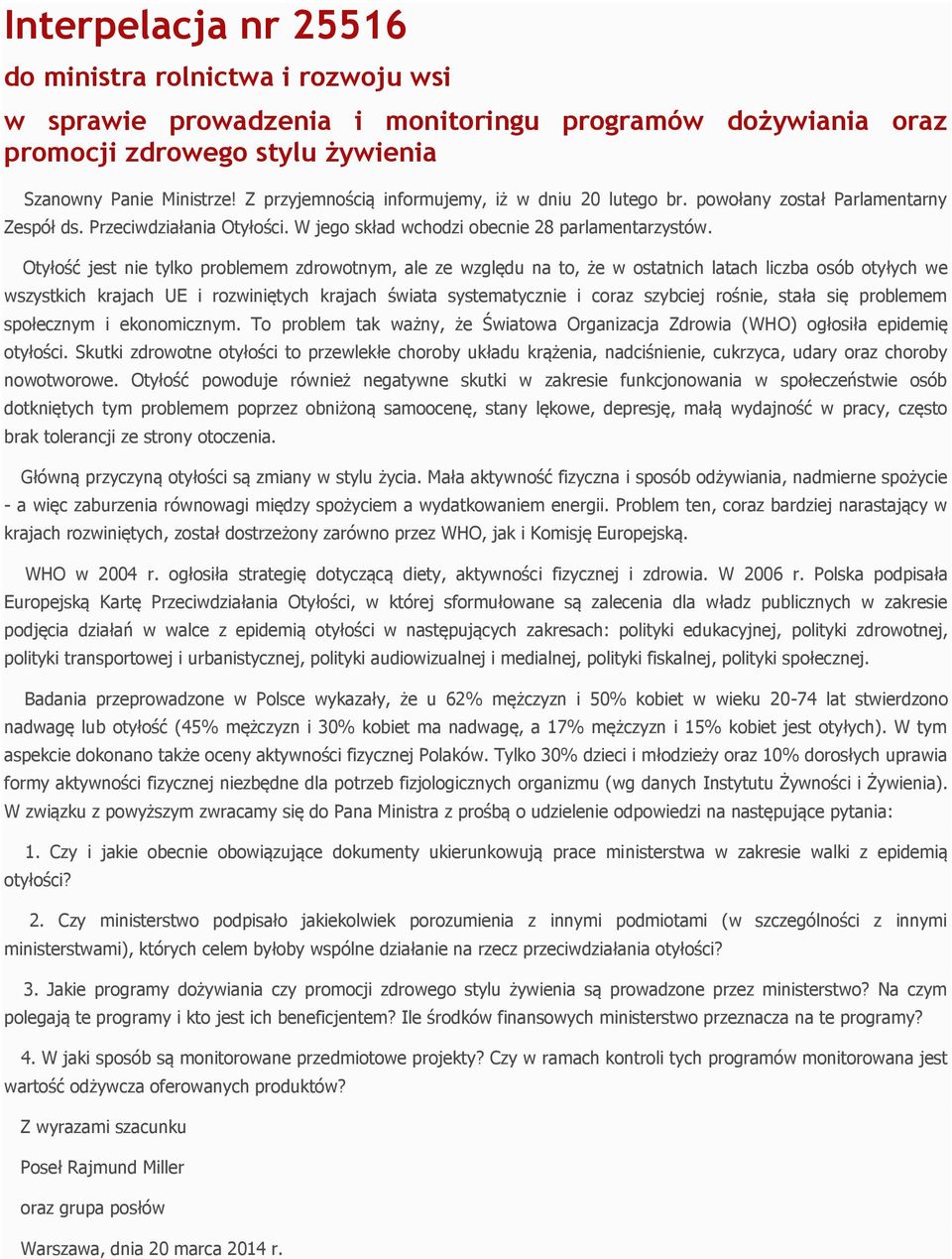 Otyłość jest nie tylko problemem zdrowotnym, ale ze względu na to, że w ostatnich latach liczba osób otyłych we wszystkich krajach UE i rozwiniętych krajach świata systematycznie i coraz szybciej