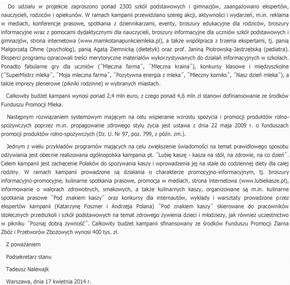 reklama w mediach, konferencje prasowe, spotkania z dziennikarzami, eventy, broszury edukacyjne dla rodziców, broszury informacyjne wraz z pomocami dydaktycznymi dla nauczycieli, broszury