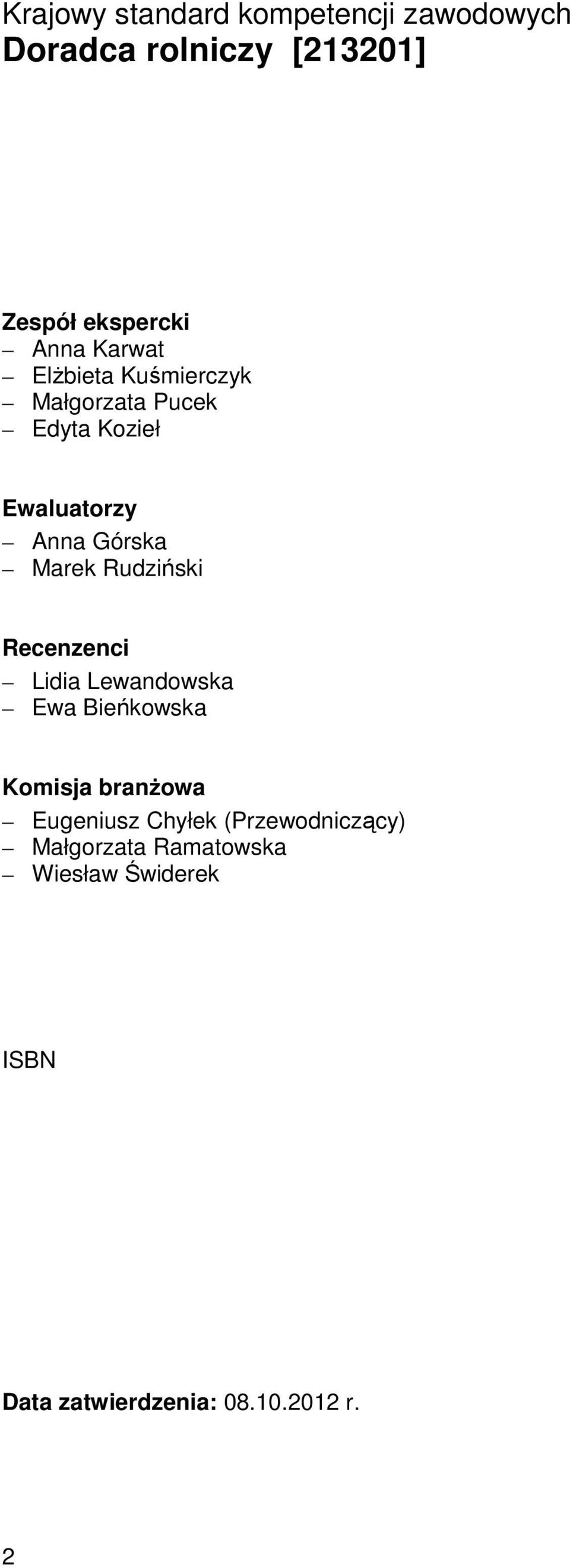 Rudziński Recenzenci Lidia Lewandowska Ewa Bieńkowska Komisja branżowa Eugeniusz Chyłek