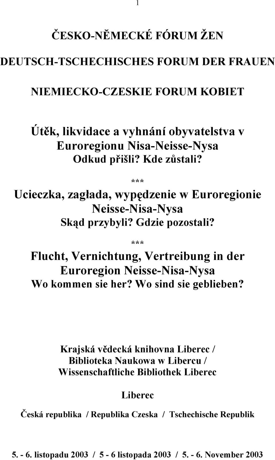 *** Flucht, Vernichtung, Vertreibung in der Euroregion Neisse-Nisa-Nysa Wo kommen sie her? Wo sind sie geblieben?
