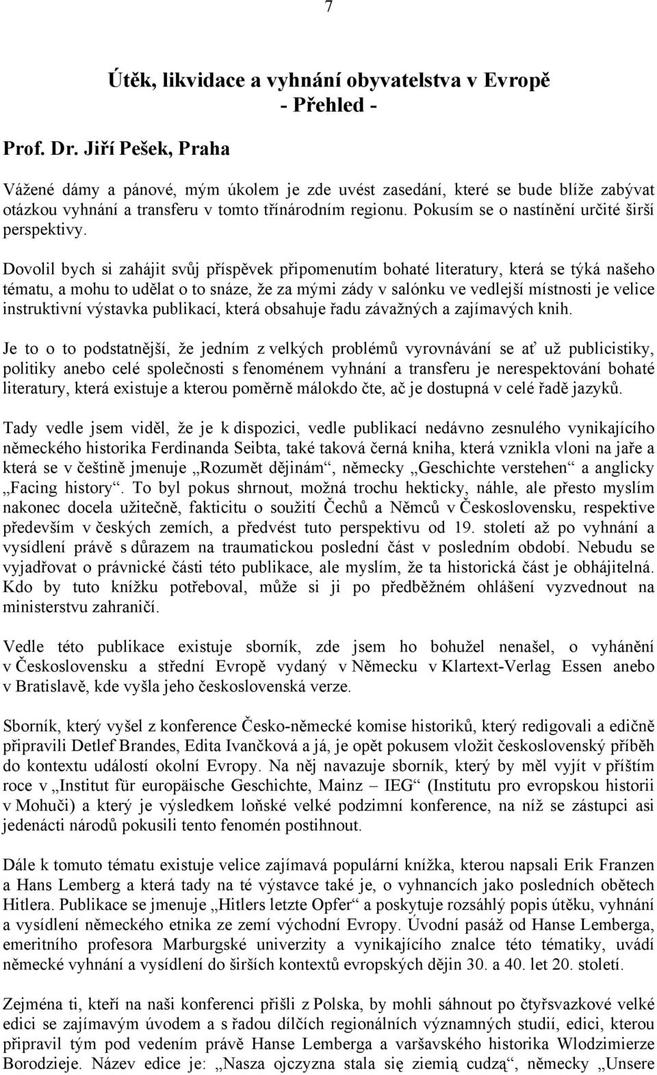Pokusím se o nastínění určité širší perspektivy.