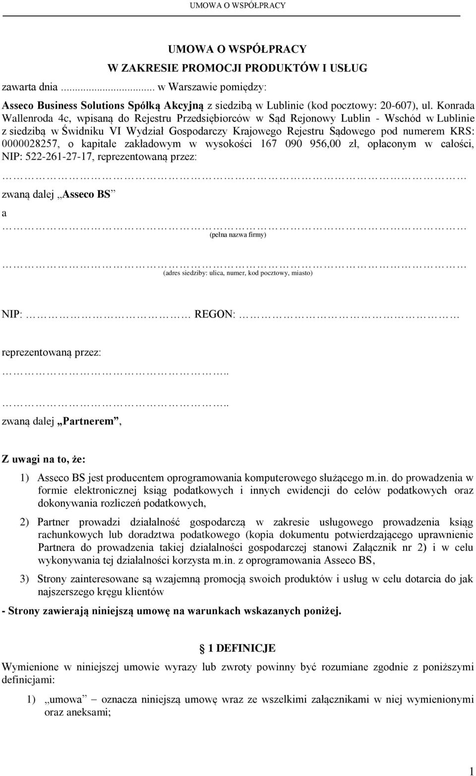 0000028257, o kapitale zakładowym w wysokości 167 090 956,00 zł, opłaconym w całości, NIP: 522-261-27-17, reprezentowaną przez: zwaną dalej Asseco BS a (pełna nazwa firmy) (adres siedziby: ulica,