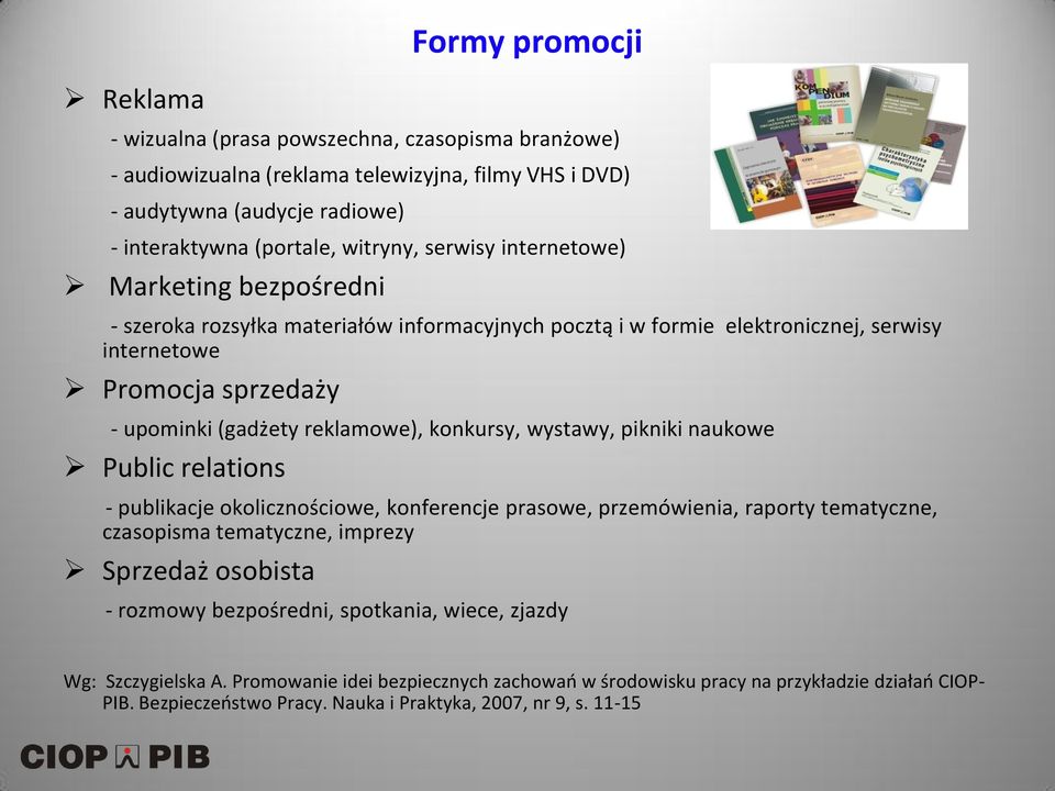 konkursy, wystawy, pikniki naukowe Public relations - publikacje okolicznościowe, konferencje prasowe, przemówienia, raporty tematyczne, czasopisma tematyczne, imprezy Sprzedaż osobista - rozmowy