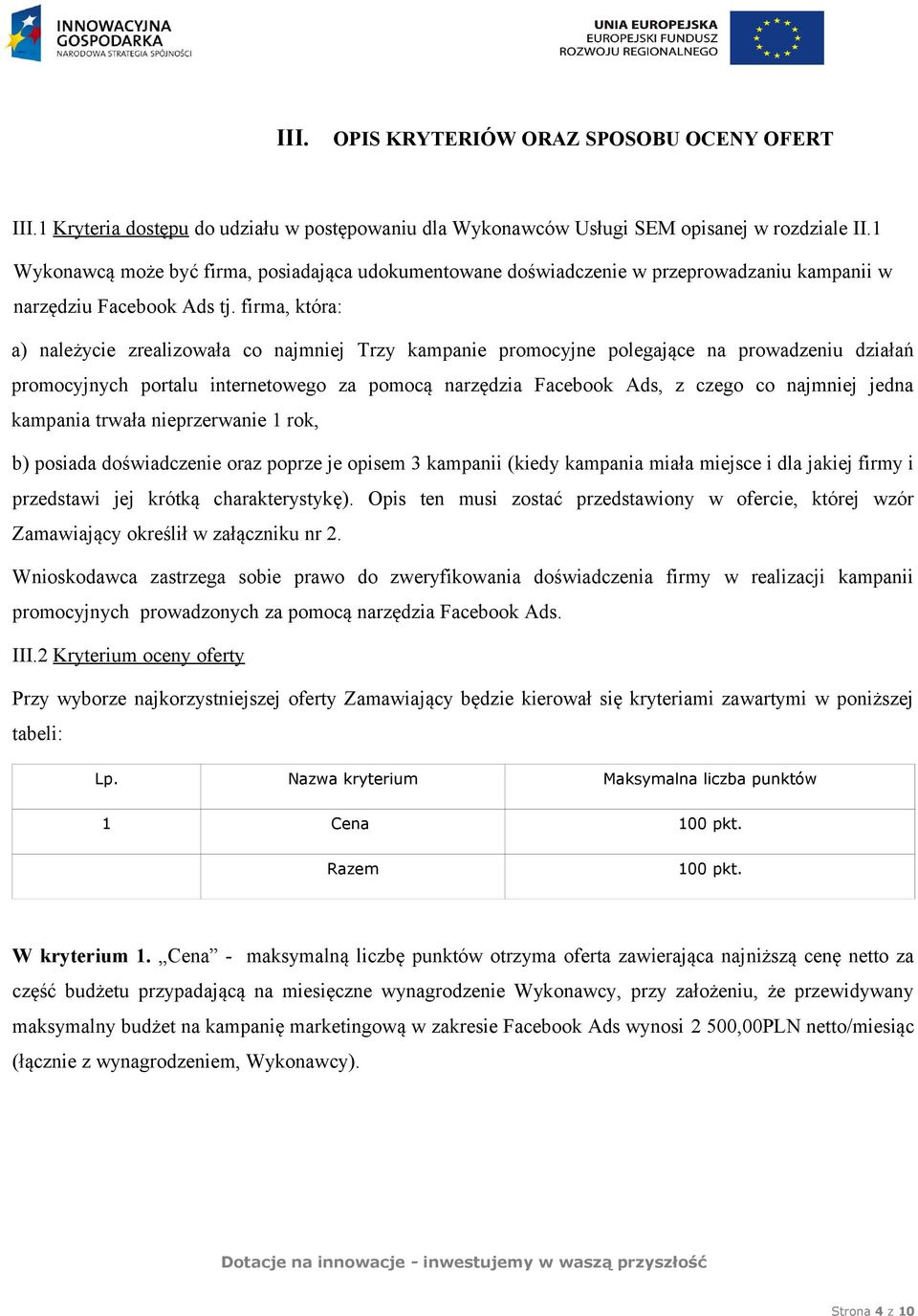 firma, która: a) należycie zrealizowała co najmniej Trzy kampanie promocyjne polegające na prowadzeniu działań promocyjnych portalu internetowego za pomocą narzędzia Facebook Ads, z czego co najmniej