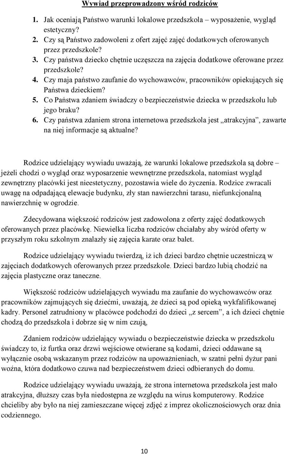 Czy maja państwo zaufanie do wychowawców, pracowników opiekujących się Państwa dzieckiem? 5. Co Państwa zdaniem świadczy o bezpieczeństwie dziecka w przedszkolu lub jego braku? 6.