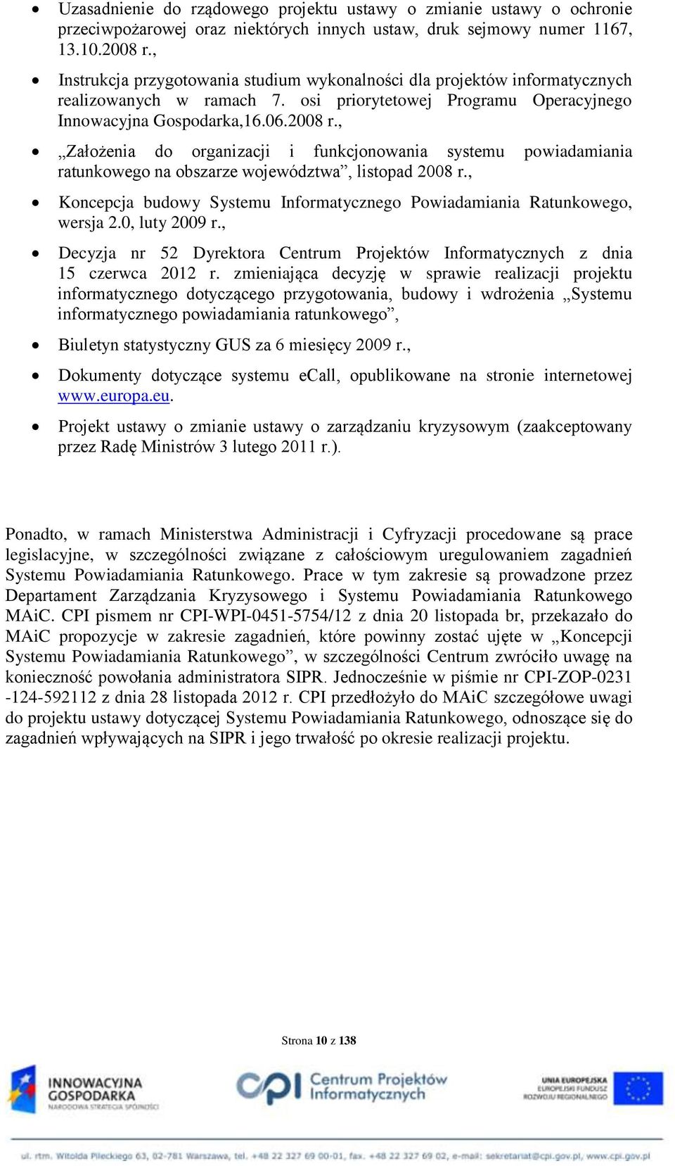 , Założenia do organizacji i funkcjonowania systemu powiadamiania ratunkowego na obszarze województwa, listopad 2008 r., Koncepcja budowy Systemu Informatycznego Powiadamiania Ratunkowego, wersja 2.