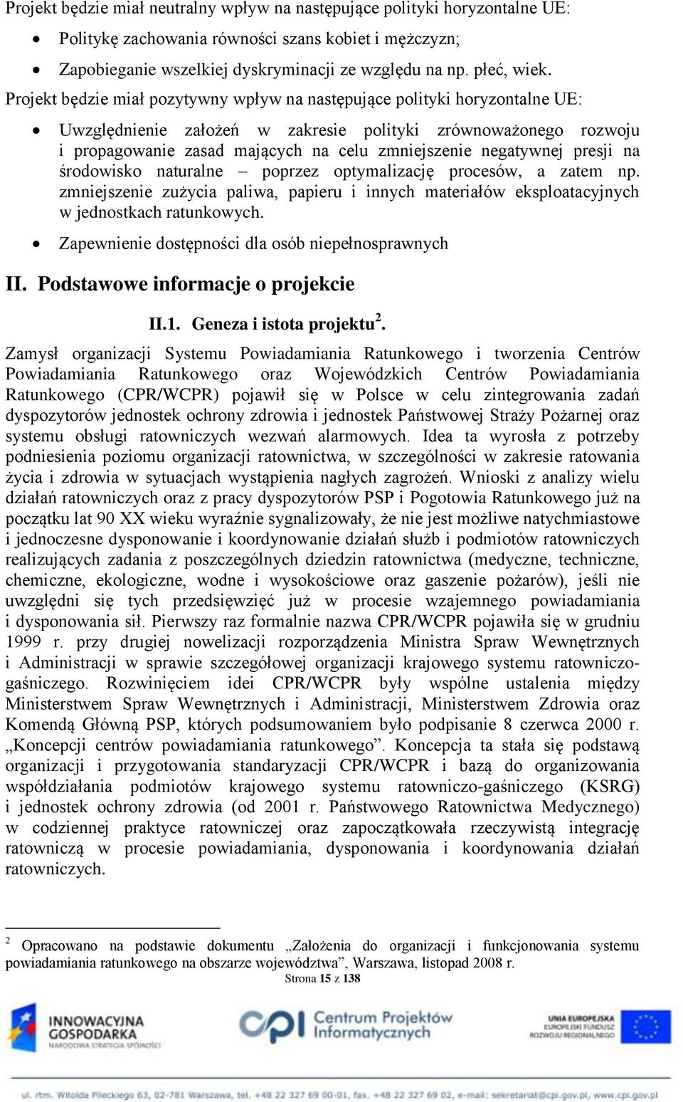 negatywnej presji na środowisko naturalne poprzez optymalizację procesów, a zatem np. zmniejszenie zużycia paliwa, papieru i innych materiałów eksploatacyjnych w jednostkach ratunkowych.