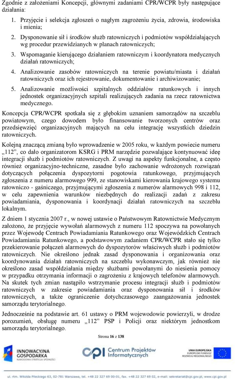 Wspomaganie kierującego działaniem ratowniczym i koordynatora medycznych działań ratowniczych; 4.