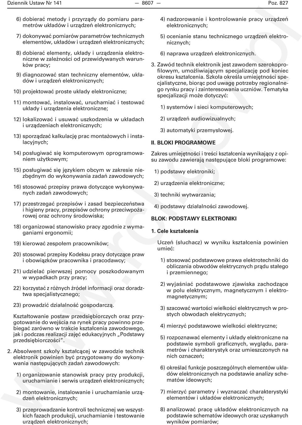 elementy, układy i urządzenia elektroniczne w zależności od przewidywanych warunków pracy; 9) diagnozować stan techniczny elementów, układów i urządzeń elektronicznych; 10) projektować proste układy