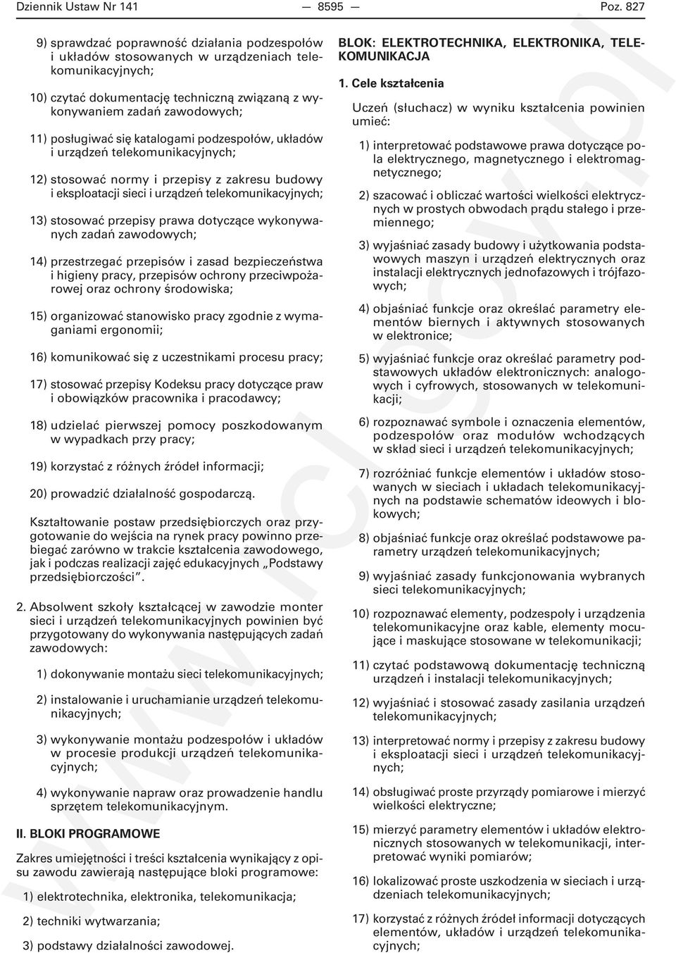 się katalogami podzespołów, układów i urządzeń telekomunikacyjnych; 12) stosować normy i przepisy z zakresu budowy i eksploatacji sieci i urządzeń telekomunikacyjnych; 13) stosować przepisy prawa