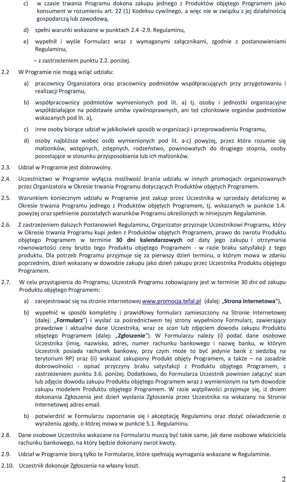 Regulaminu, e) wypełnił i wyśle Formularz wraz z wymaganymi załącznikami, zgodnie z postanowieniami Regulaminu, z zastrzeżeniem punktu 2.