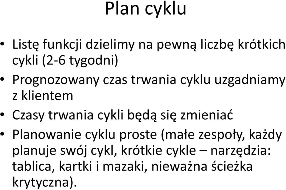 się zmieniać Planowanie cyklu proste (małe zespoły, każdy planuje swój cykl,