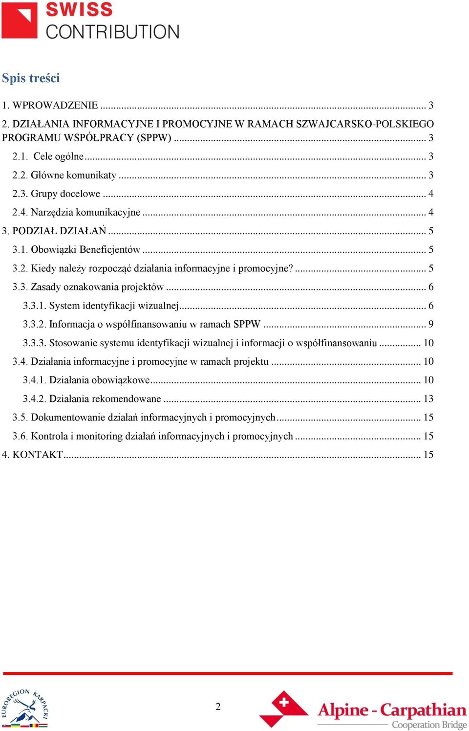 .. 6 3.3.1. System identyfikacji wizualnej... 6 3.3.2. Informacja o współfinansowaniu w ramach SPPW... 9 3.3.3. Stosowanie systemu identyfikacji wizualnej i informacji o współfinansowaniu... 10 3.4.