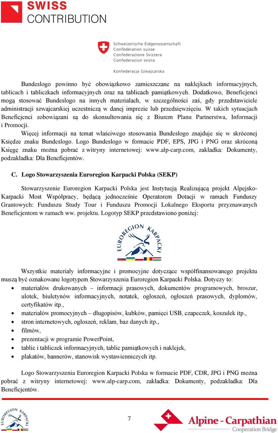 W takich sytuacjach Beneficjenci zobowiązani są do skonsultowania się z Biurem Planu Partnerstwa, Informacji i Promocji.